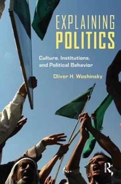 Explaining Politics : Culture, Institutions, and Political Behavior, Hardback Book