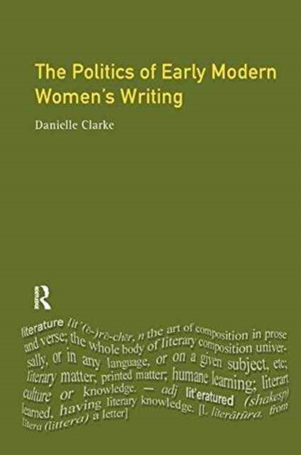 The Politics of Early Modern Women's Writing, Hardback Book