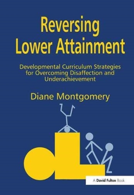 Reversing Lower Attainment : Developmental Curriculum Strategies for Overcoming Disaffection and Underachievement, Hardback Book