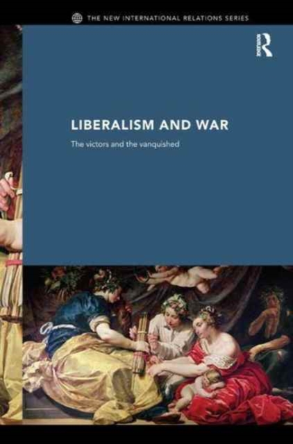 Liberalism and War : The Victors and the Vanquished, Hardback Book