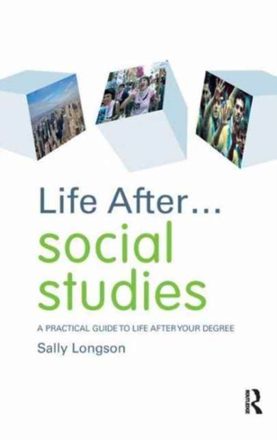 Life After... Social Studies : A Practical Guide to Life After Your Degree, Hardback Book