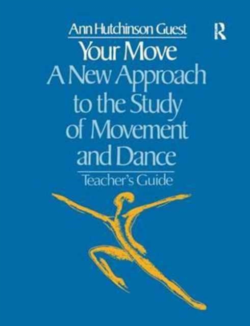 Your Move: A New Approach to the Study of Movement and Dance : A Teachers Guide, Hardback Book