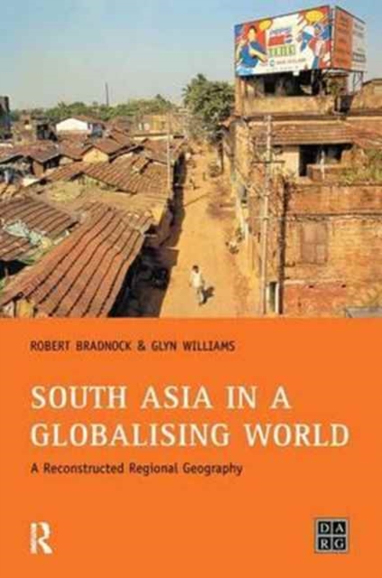 South Asia in a Globalising World : A Reconstructed Regional Geography, Hardback Book
