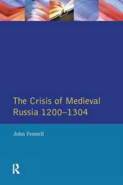The Crisis of Medieval Russia 1200-1304, Hardback Book