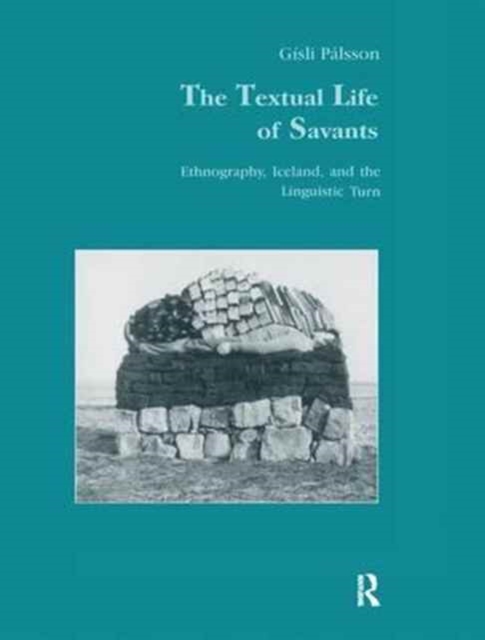 The Textual Life of Savants : Ethnography, Iceland, and the Linguistic Turn, Hardback Book