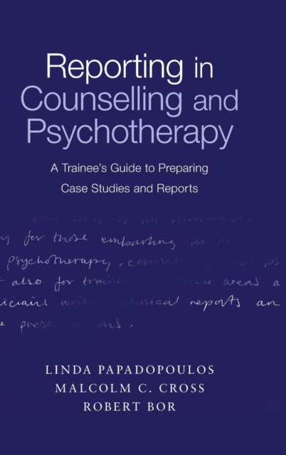 Reporting in Counselling and Psychotherapy : A Trainee's Guide to Preparing Case Studies and Reports, Hardback Book