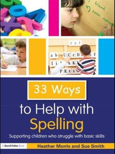 33 Ways to Help with Spelling : Supporting Children Who Struggle with Basic Skills, Hardback Book