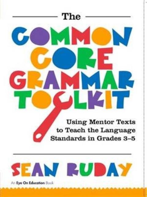 Common Core Grammar Toolkit, The : Using Mentor Texts to Teach the Language Standards in Grades 3-5, Hardback Book