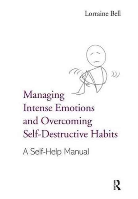 Managing Intense Emotions and Overcoming Self-Destructive Habits : A Self-Help Manual, Hardback Book