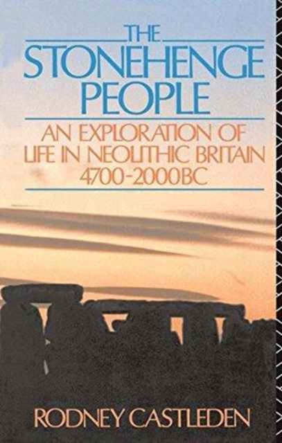 The Stonehenge People : An Exploration of Life in Neolithic Britain 4700-2000 BC, Hardback Book
