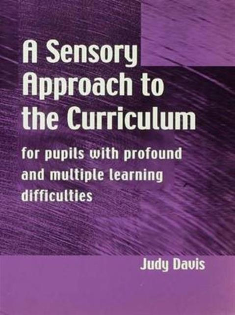 A Sensory Approach to the Curriculum : For Pupils with Profound and Multiple Learning Difficulties, Hardback Book