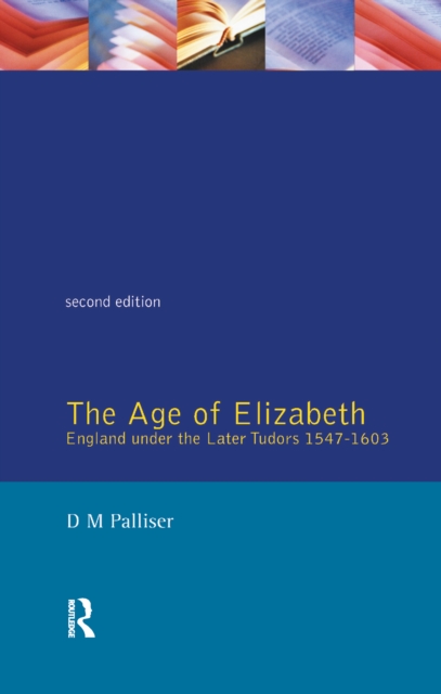 The Age of Elizabeth : England Under the Later Tudors, Hardback Book