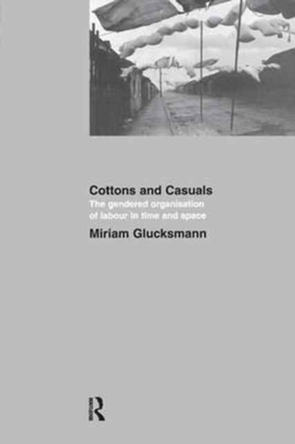 Cottons and Casuals: The Gendered Organisation of Labour in Time and Space, Hardback Book