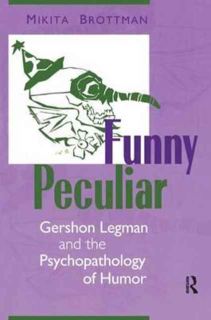 Funny Peculiar : Gershon Legman and the Psychopathology of Humor, Hardback Book