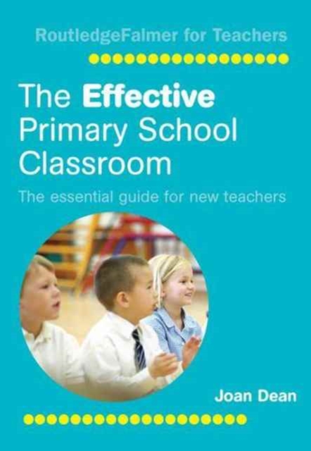 The Effective Primary School Classroom : The Essential Guide for New Teachers, Hardback Book