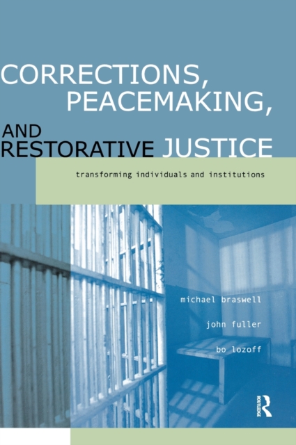 Corrections, Peacemaking and Restorative Justice : Transforming Individuals and Institutions, Hardback Book