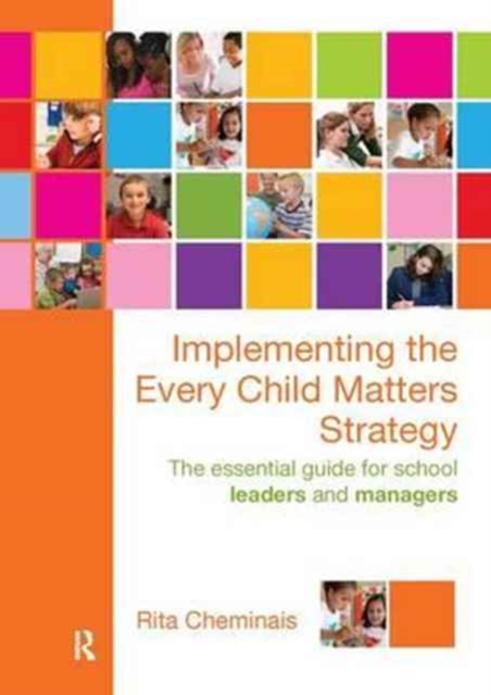 Implementing the Every Child Matters Strategy : The Essential Guide for School Leaders and Managers, Hardback Book