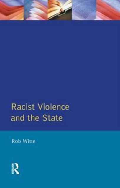 Racist Violence and the State : A comparative Analysis of Britain, France and the Netherlands, Hardback Book