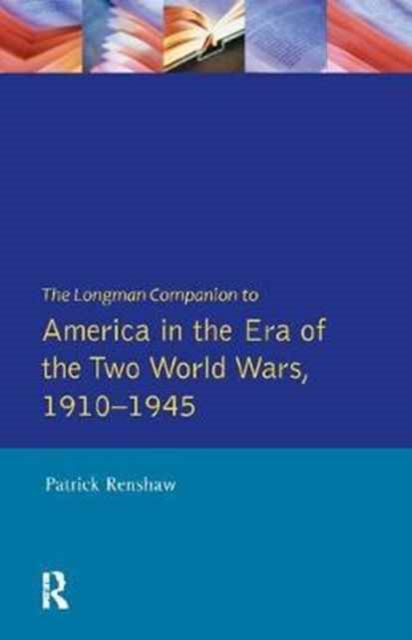 The Longman Companion to America in the Era of the Two World Wars, 1910-1945, Hardback Book