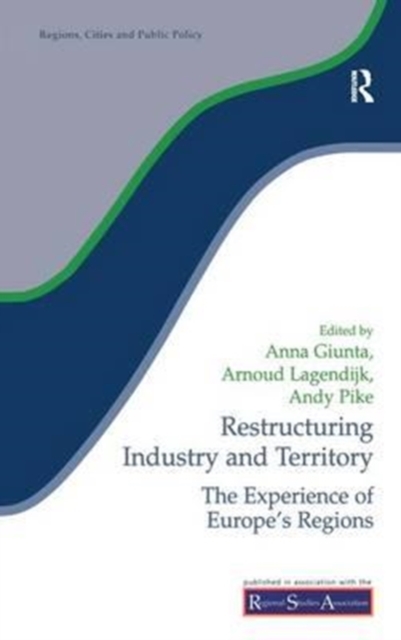Restructuring Industry and Territory : The Experience of Europe's Regions, Hardback Book