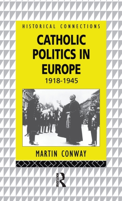 Catholic Politics in Europe, 1918-1945, Hardback Book