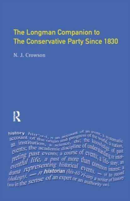 The Longman Companion to the Conservative Party : Since 1830, Hardback Book