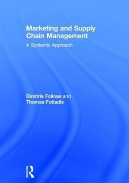 Marketing and Supply Chain Management : A Systemic Approach, Hardback Book