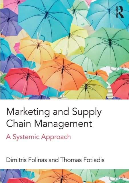 Marketing and Supply Chain Management : A Systemic Approach, Paperback / softback Book