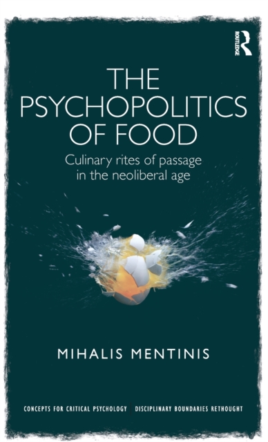 The Psychopolitics of Food : Culinary rites of passage in the neoliberal age, Hardback Book