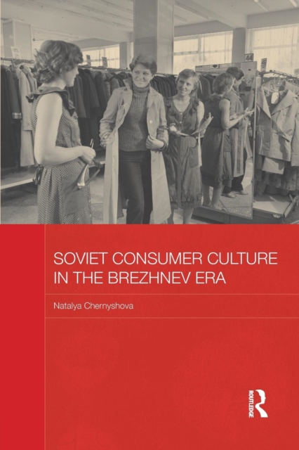 Soviet Consumer Culture in the Brezhnev Era, Paperback / softback Book