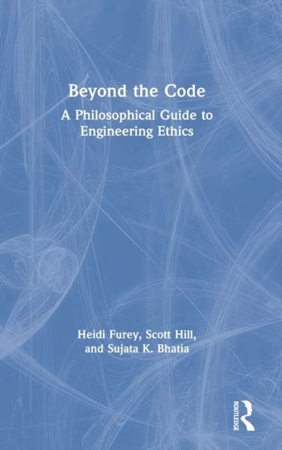 Beyond the Code : A Philosophical Guide to Engineering Ethics, Hardback Book