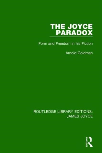 The Joyce Paradox : Form and Freedom in his Fiction, Hardback Book