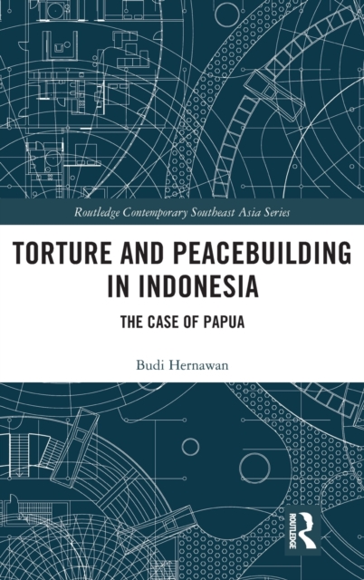 Torture and Peacebuilding in Indonesia : The Case of Papua, Hardback Book