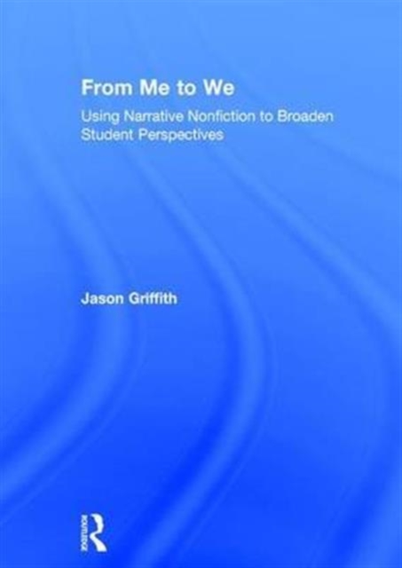 From Me to We : Using Narrative Nonfiction to Broaden Student Perspectives, Hardback Book