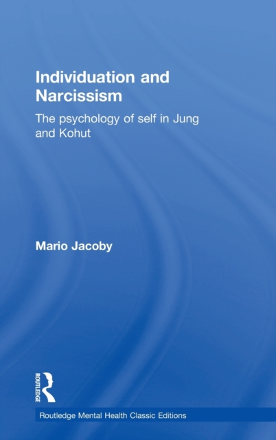 Individuation and Narcissism : The psychology of self in Jung and Kohut, Hardback Book