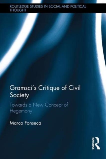 Gramsci’s Critique of Civil Society : Towards a New Concept of Hegemony, Hardback Book