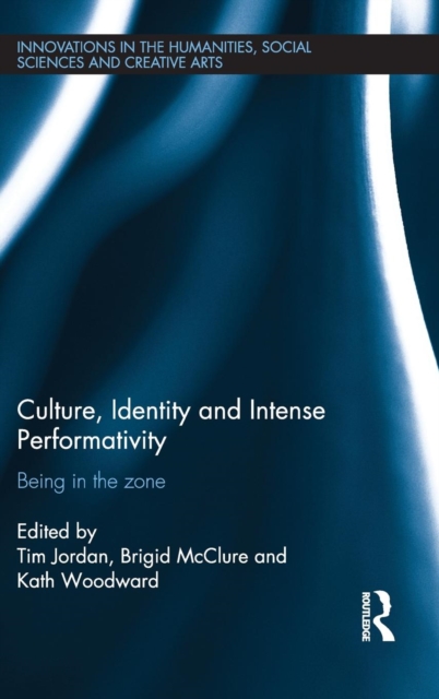 Culture, Identity and Intense Performativity : Being in the Zone, Hardback Book
