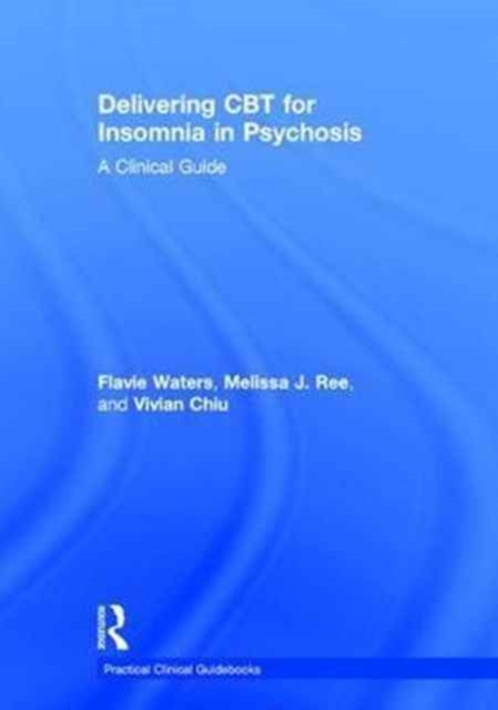 Delivering CBT for Insomnia in Psychosis : A Clinical Guide, Hardback Book