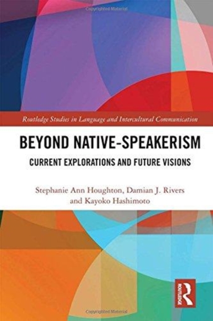 Beyond Native-Speakerism : Current Explorations and Future Visions, Hardback Book