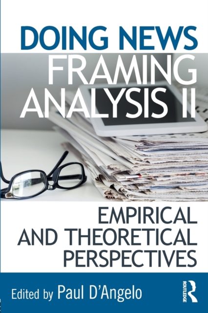 Doing News Framing Analysis II : Empirical and Theoretical Perspectives, Paperback / softback Book