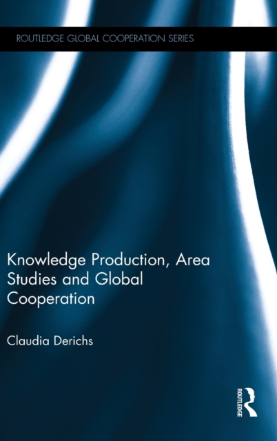 Knowledge Production, Area Studies and Global Cooperation, Hardback Book