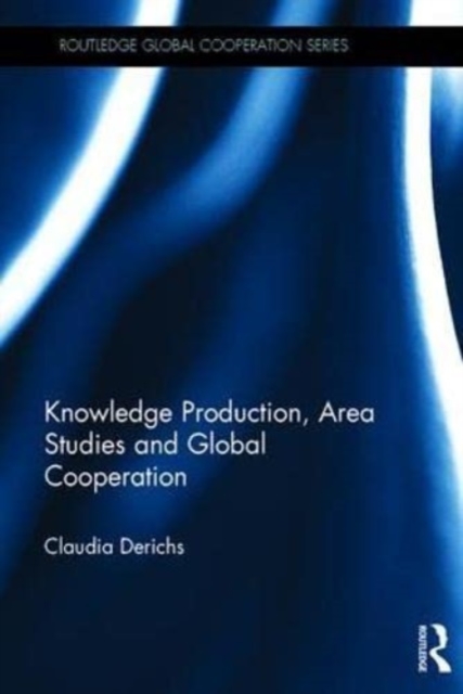 Knowledge Production, Area Studies and Global Cooperation, Paperback / softback Book