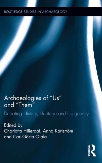 Archaeologies of Us and Them : Debating History, Heritage and Indigeneity, Hardback Book