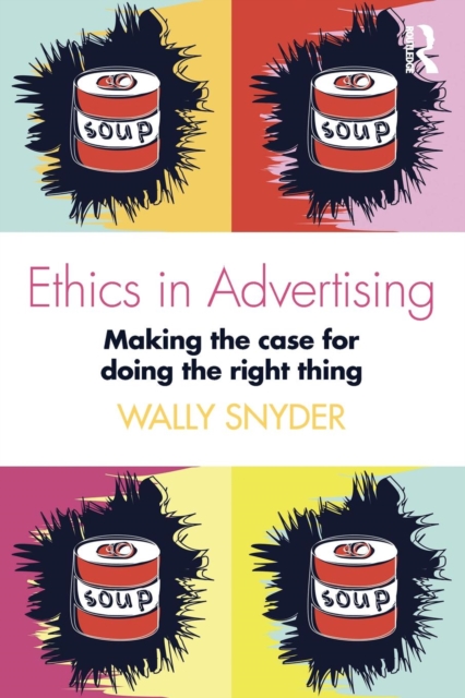Ethics in Advertising : Making the case for doing the right thing, Paperback / softback Book