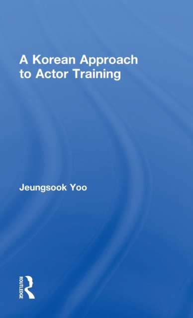 A Korean Approach to Actor Training, Hardback Book