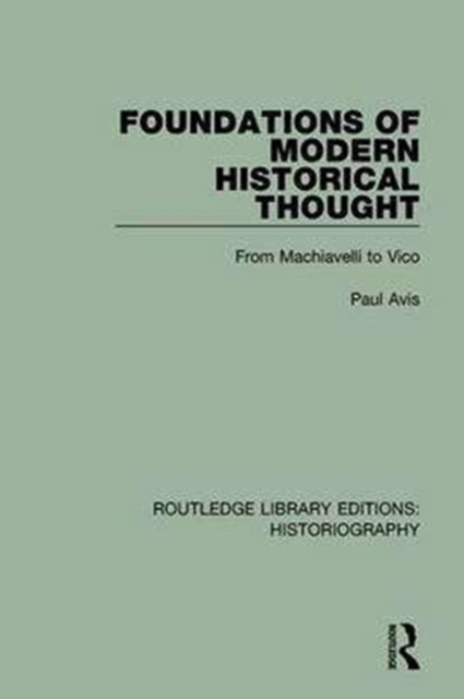 Foundations of Modern Historical Thought : From Machiavelli to Vico, Paperback / softback Book