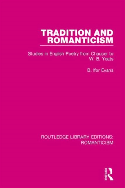 Tradition and Romanticism : Studies in English Poetry from Chaucer to W. B. Yeats, Hardback Book
