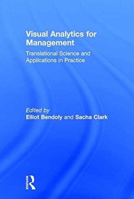 Visual Analytics for Management : Translational Science and Applications in Practice, Hardback Book