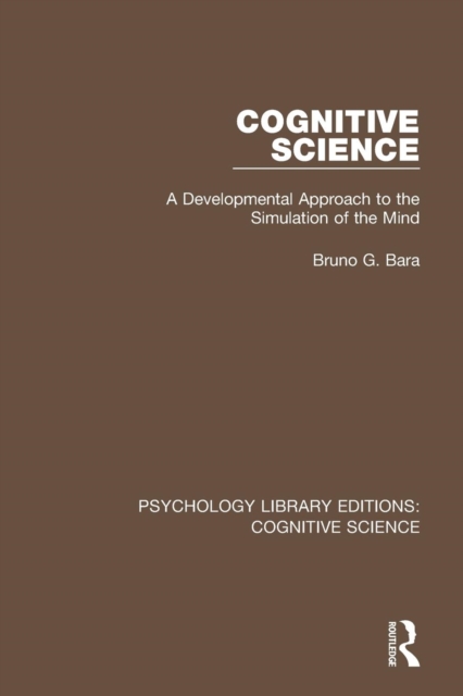 Cognitive Science : A Developmental Approach to the Simulation of the Mind, Paperback / softback Book