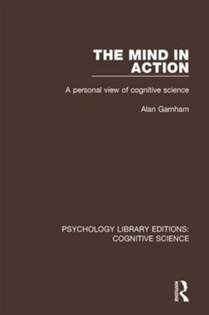 The Mind in Action : A Personal View of Cognitive Science, Hardback Book